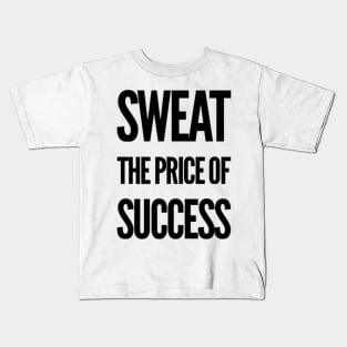 Sweat the Price of Success Kids T-Shirt